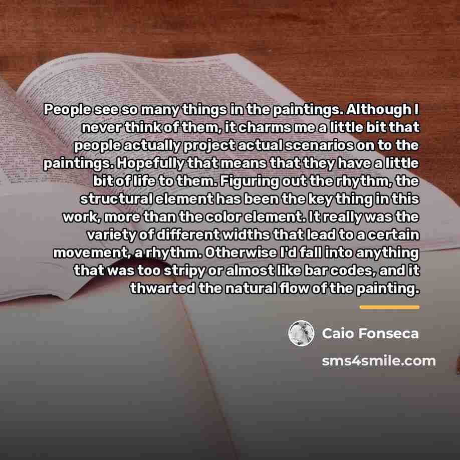 “People see so many things in the paintings. Although I…” quote by Caio Fonseca