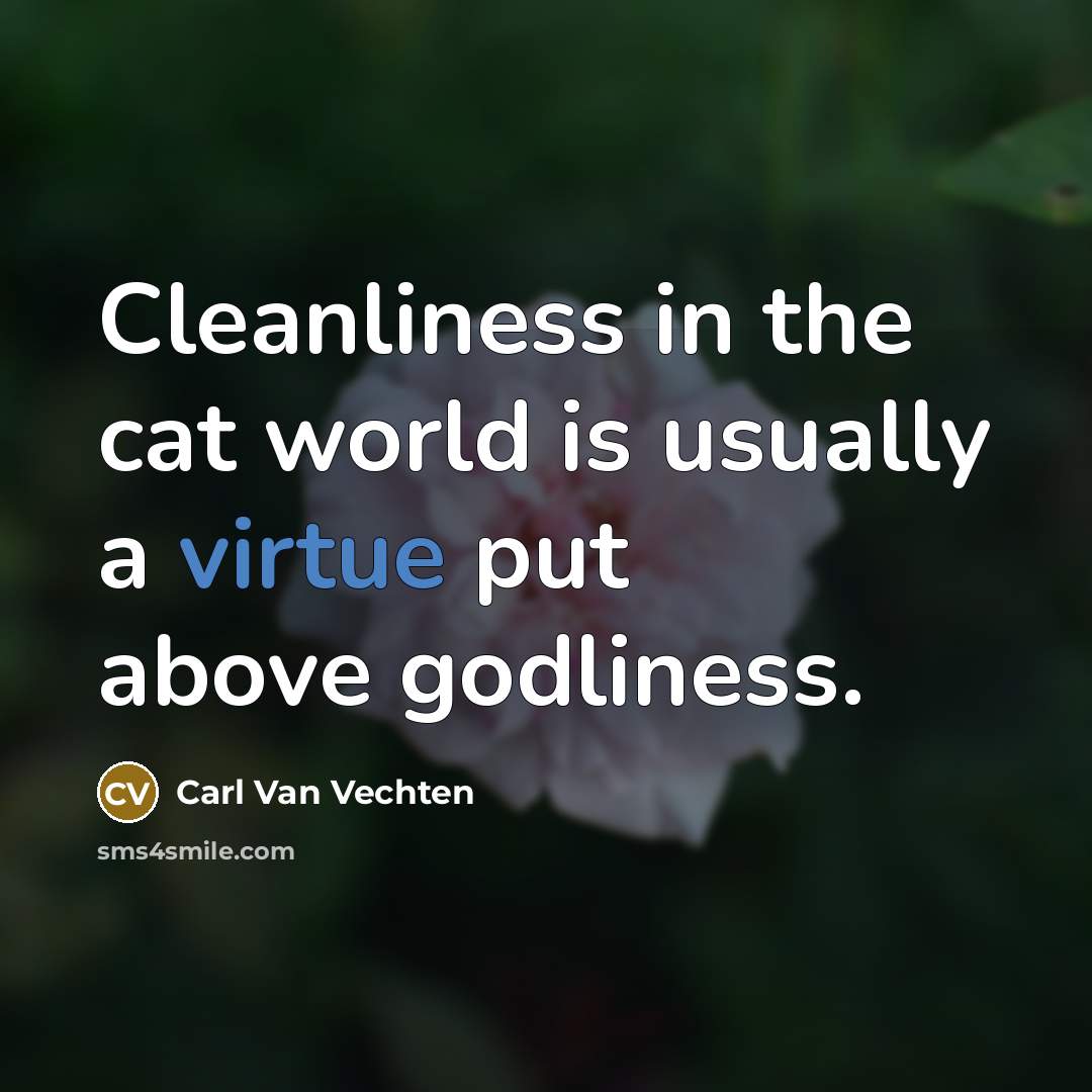 “Cleanliness in the cat world is usually a virtue put…” quote by Carl Van Vechten
