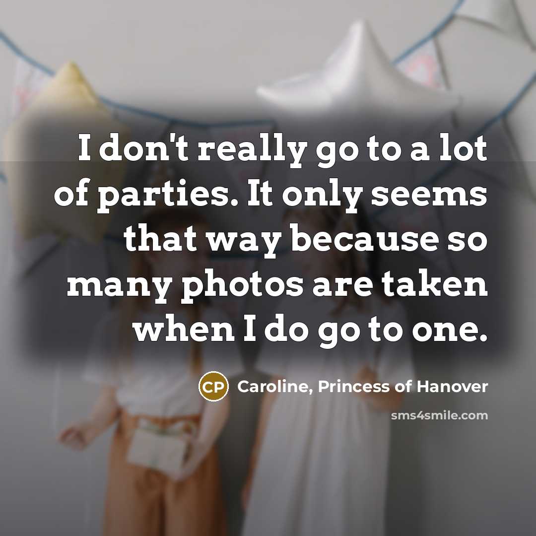 “I don't really go to a lot of parties. It…” quote by Caroline, Princess of Hanover