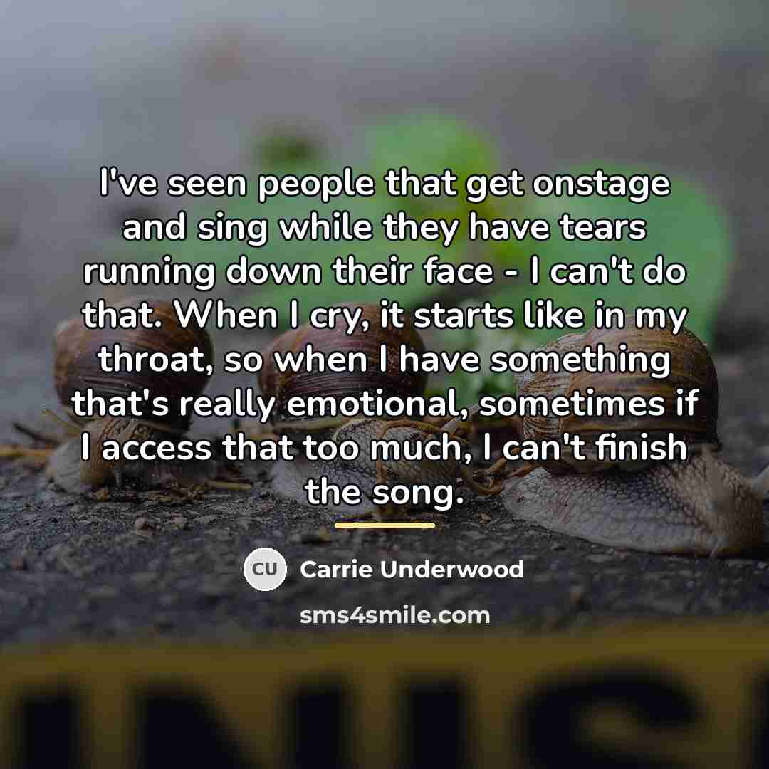 “I've seen people that get onstage and sing while they…” quote by Carrie Underwood
