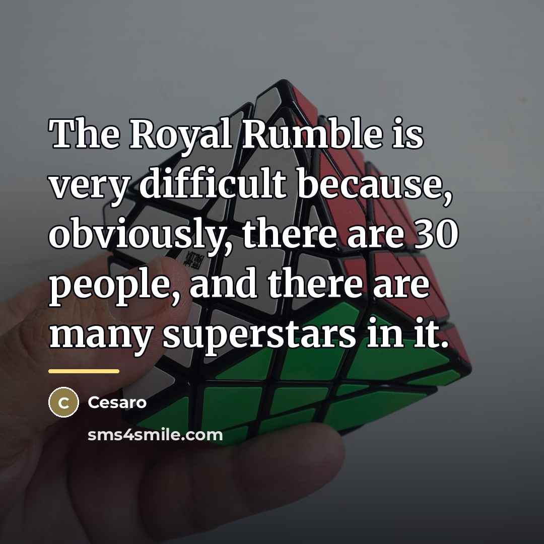 “The Royal Rumble is very difficult because, obviously, there are…” quote by Cesaro