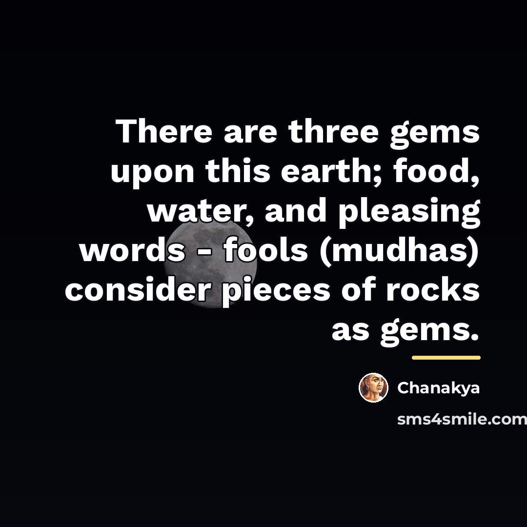 “There are three gems upon this earth; food, water, and…” quote by Chanakya
