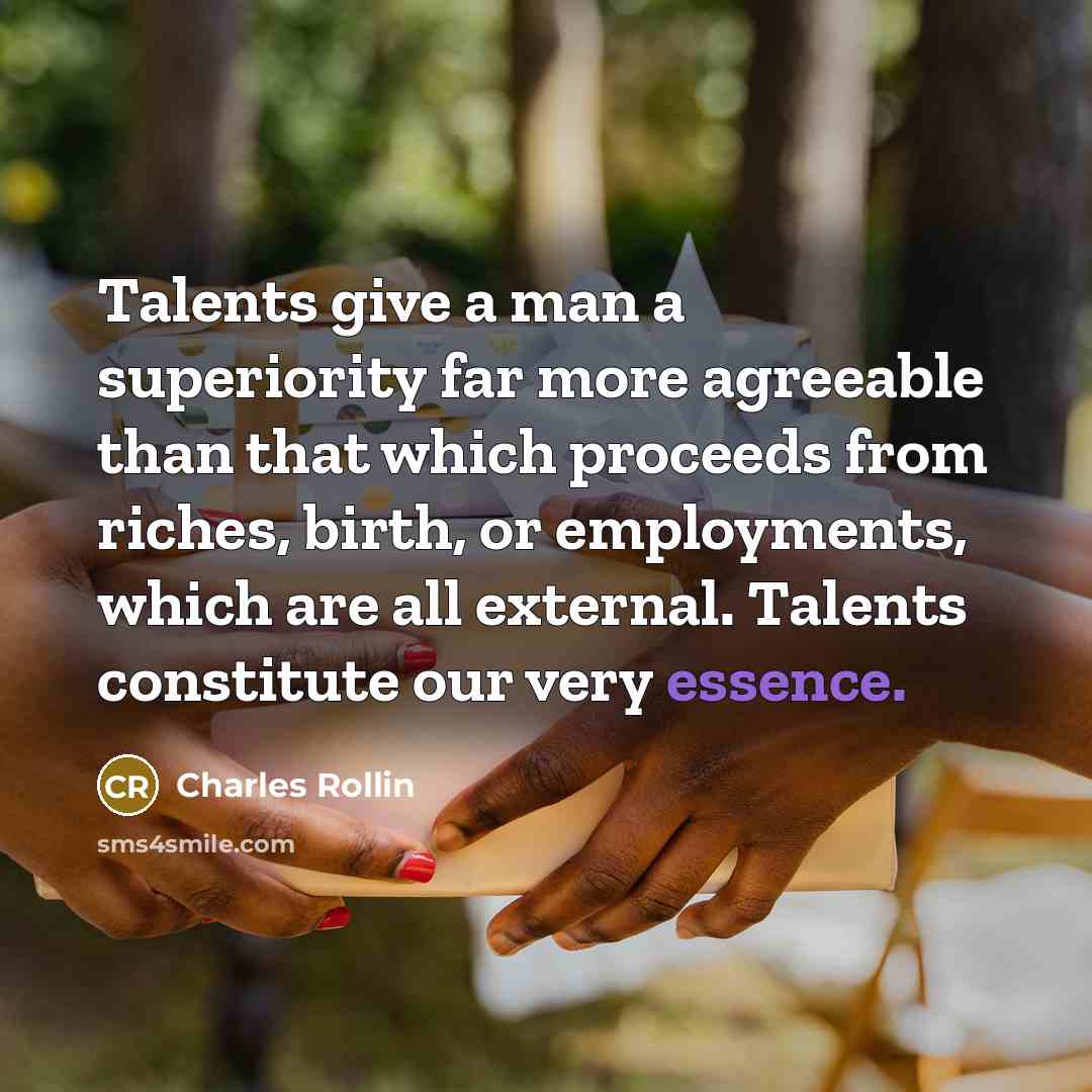 “Talents give a man a superiority far more agreeable than…” quote by Charles Rollin