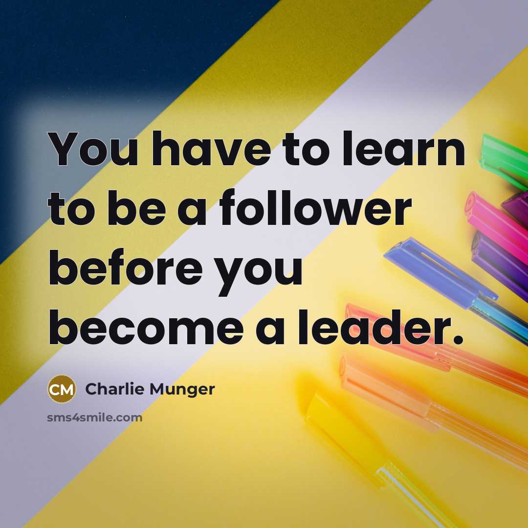 “You have to learn to be a follower before you…” quote by Charlie Munger