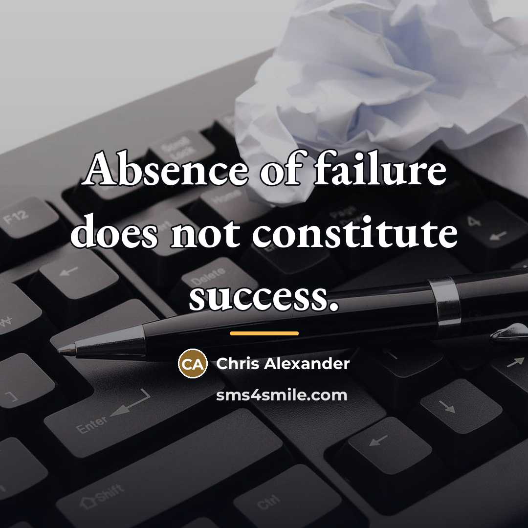 “Absence of failure does not constitute success.…” quote by Chris Alexander