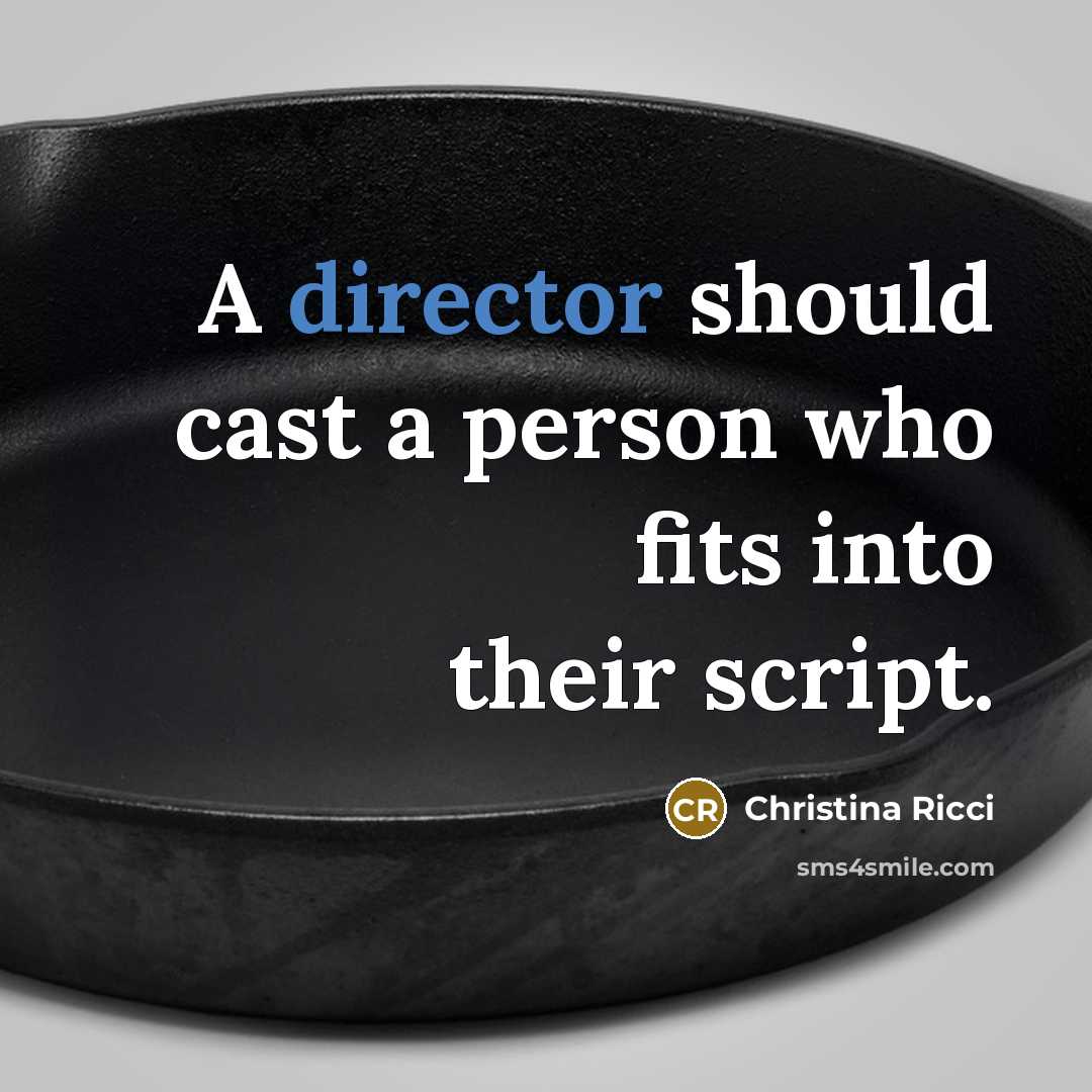 “A director should cast a person who fits into their script.” quote by Christina Ricci
