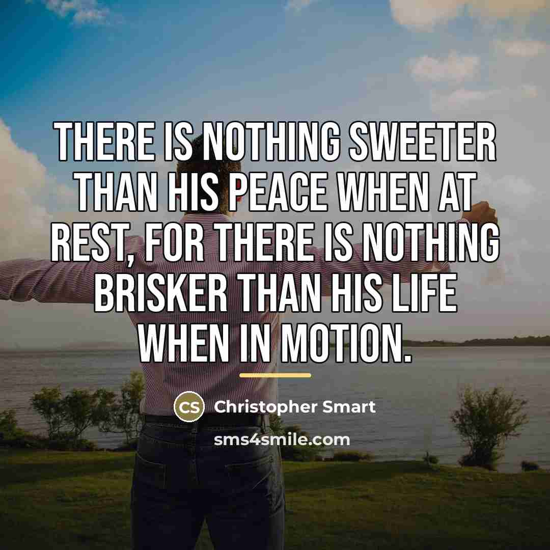 “There is nothing sweeter than his peace when at rest,…” quote by Christopher Smart