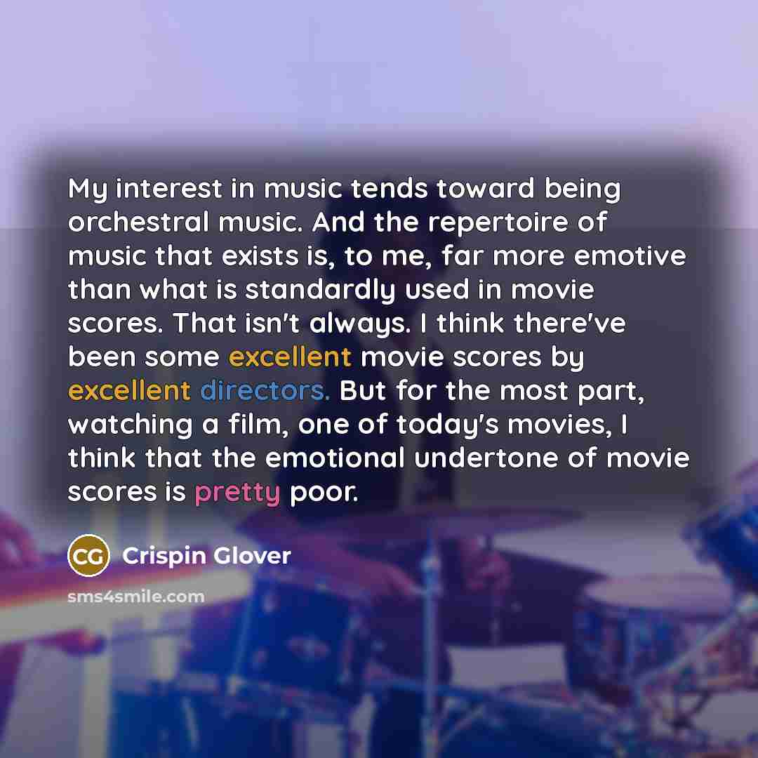 “My interest in music tends toward being orchestral music. And…” quote by Crispin Glover
