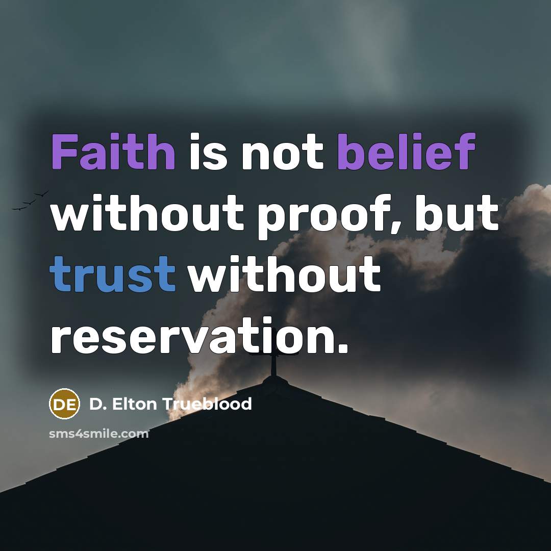 “Faith is not belief without proof, but trust without reservation.…” quote by D. Elton Trueblood