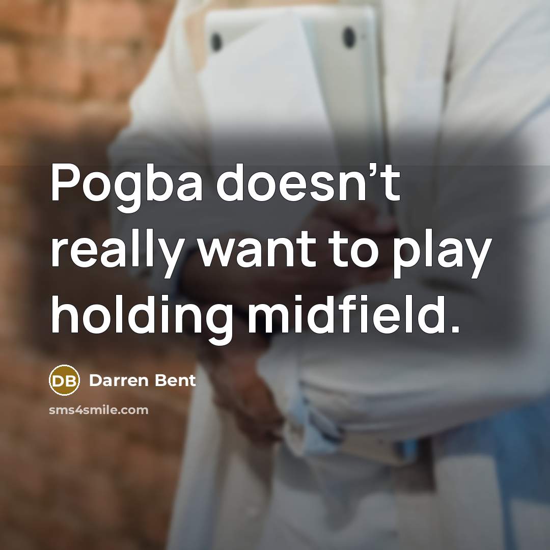 “Pogba doesn't really want to play holding midfield.…” quote by Darren Bent