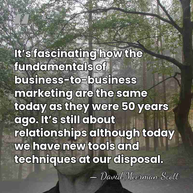 It’s fascinating how the fundamentals of business-to-business marketing are the same today&hellip; - David Meerman Scott