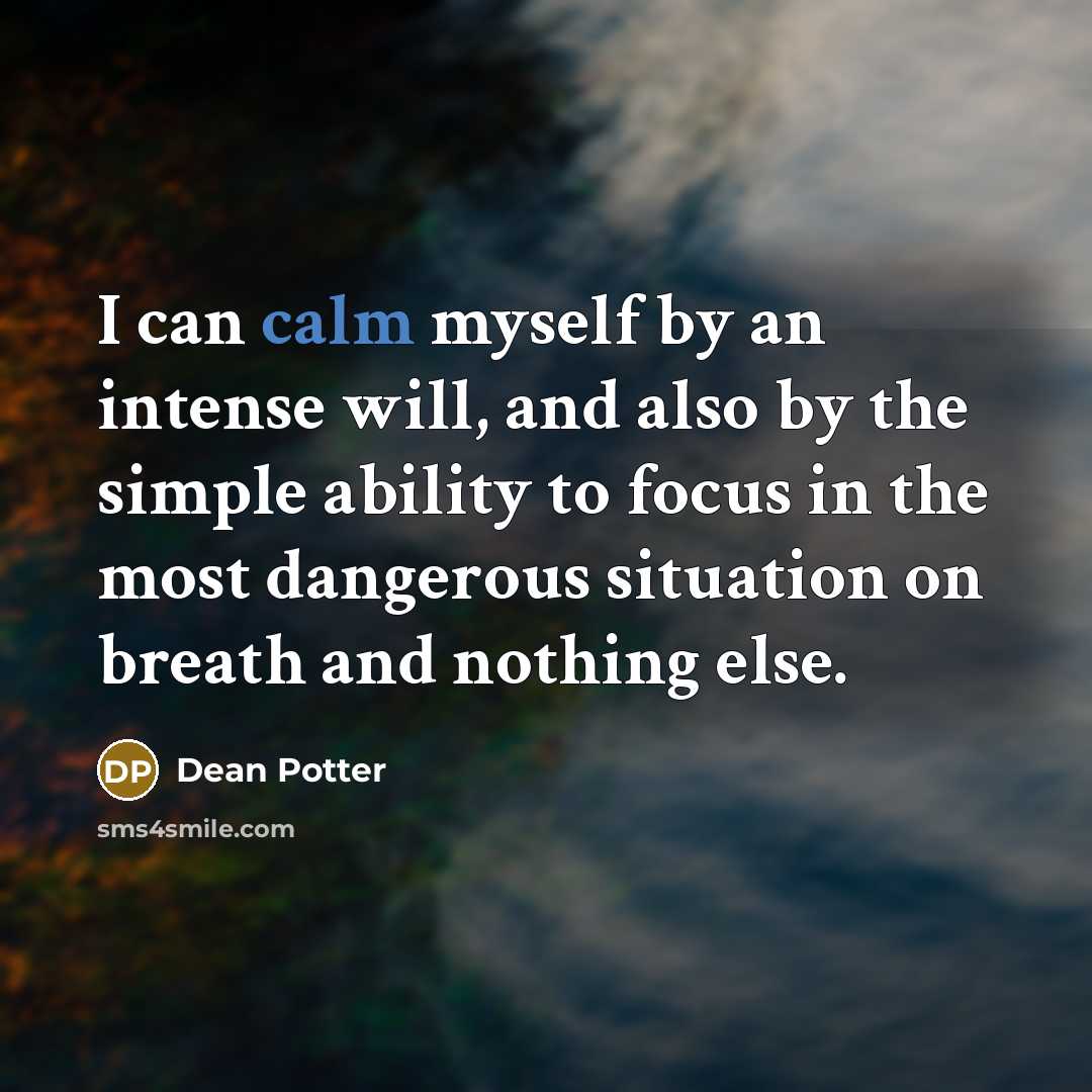 “I can calm myself by an intense will, and also…” quote by Dean Potter
