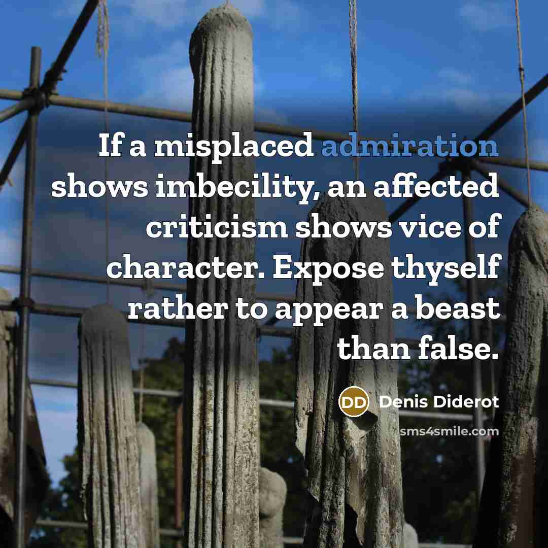 “If a misplaced admiration shows imbecility, an affected criticism shows…” quote by Denis Diderot