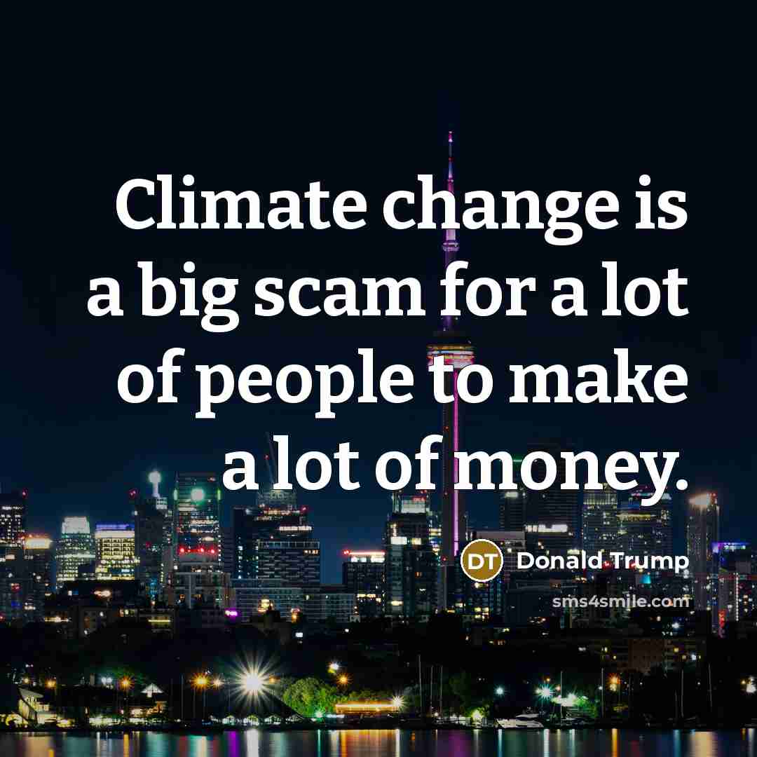 “Climate change is a big scam for a lot of…” quote by Donald Trump