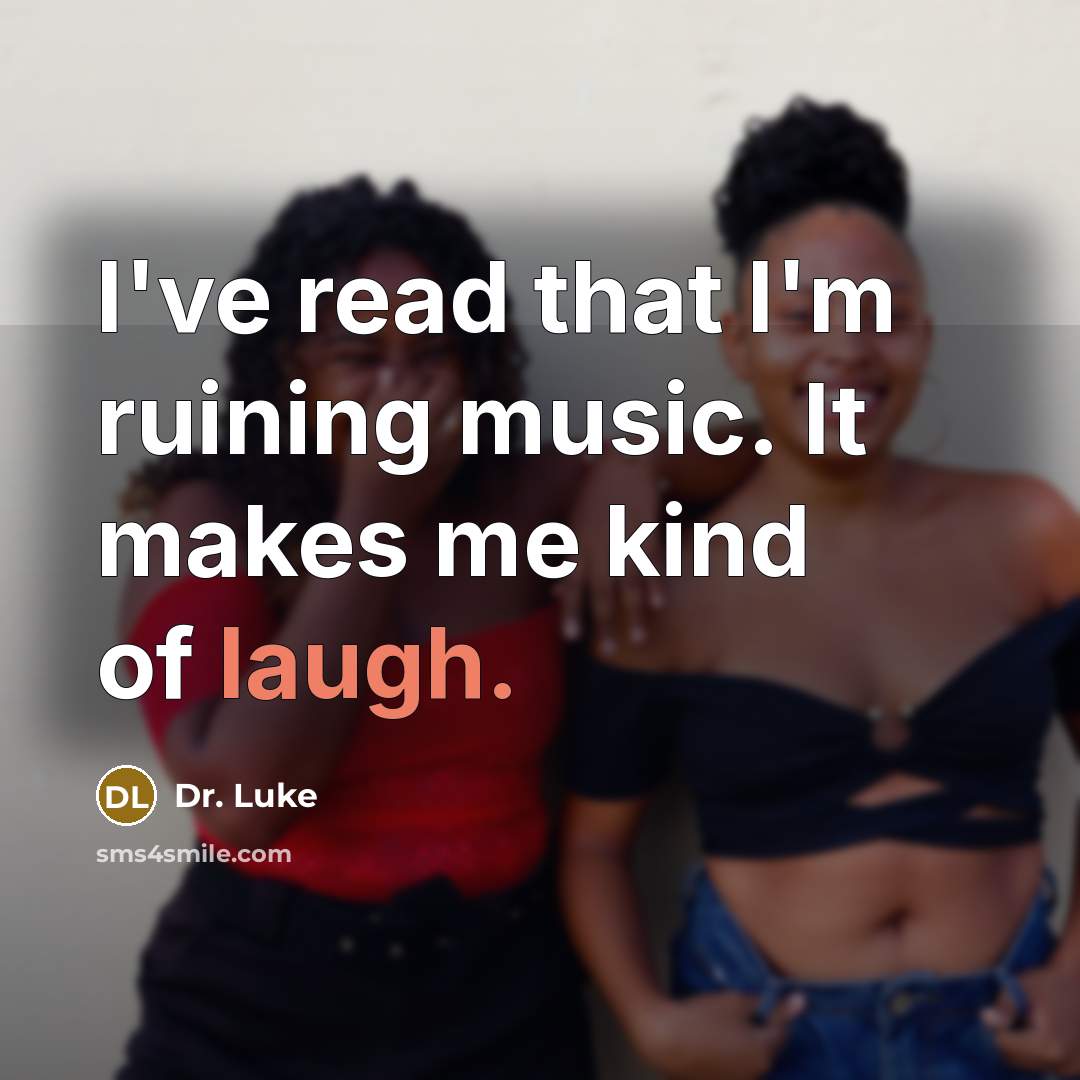 “I've read that I'm ruining music. It makes me kind…” quote by Dr. Luke
