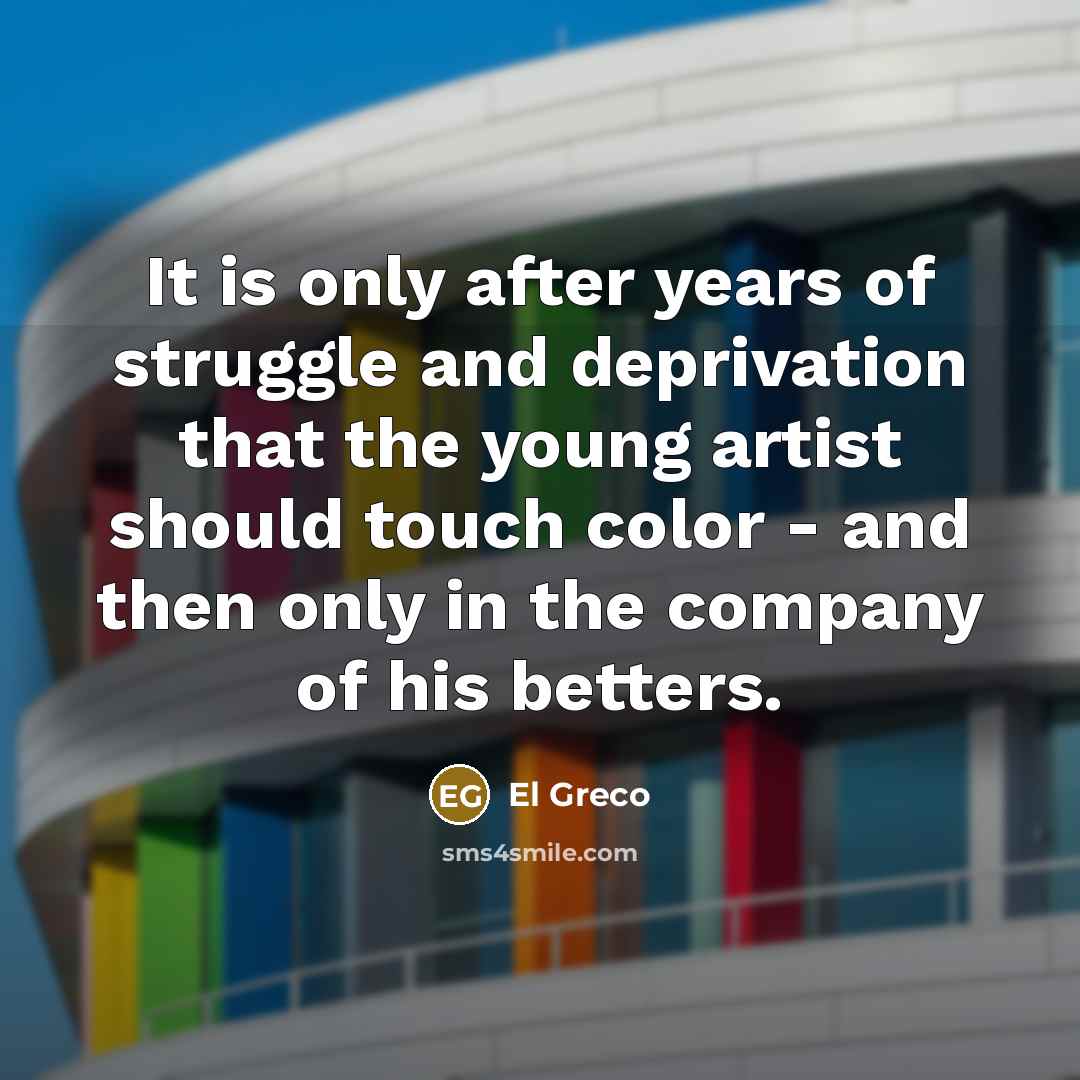“It is only after years of struggle and deprivation that…” quote by El Greco
