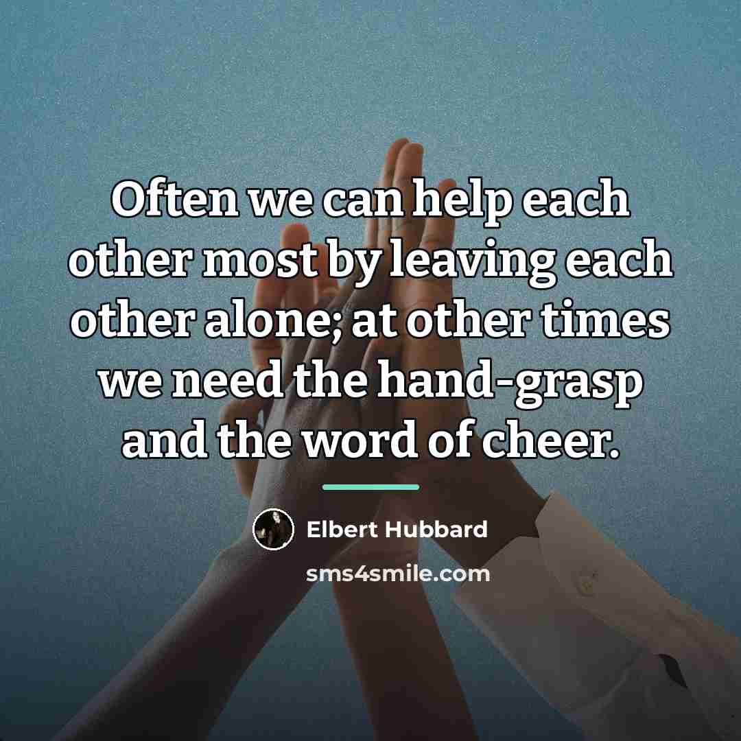 “Often we can help each other most by leaving each…” quote by Elbert Hubbard