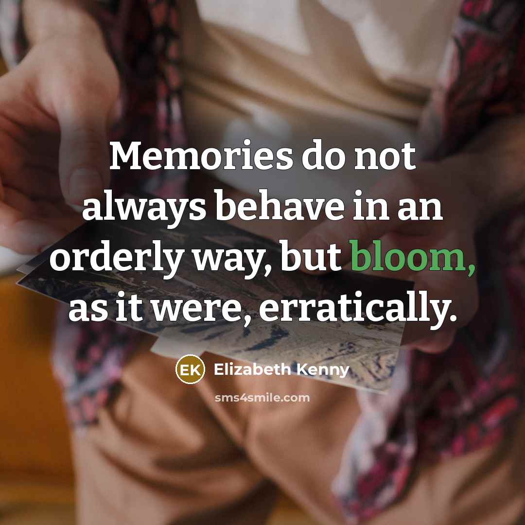 “Memories do not always behave in an orderly way, but…” quote by Elizabeth Kenny
