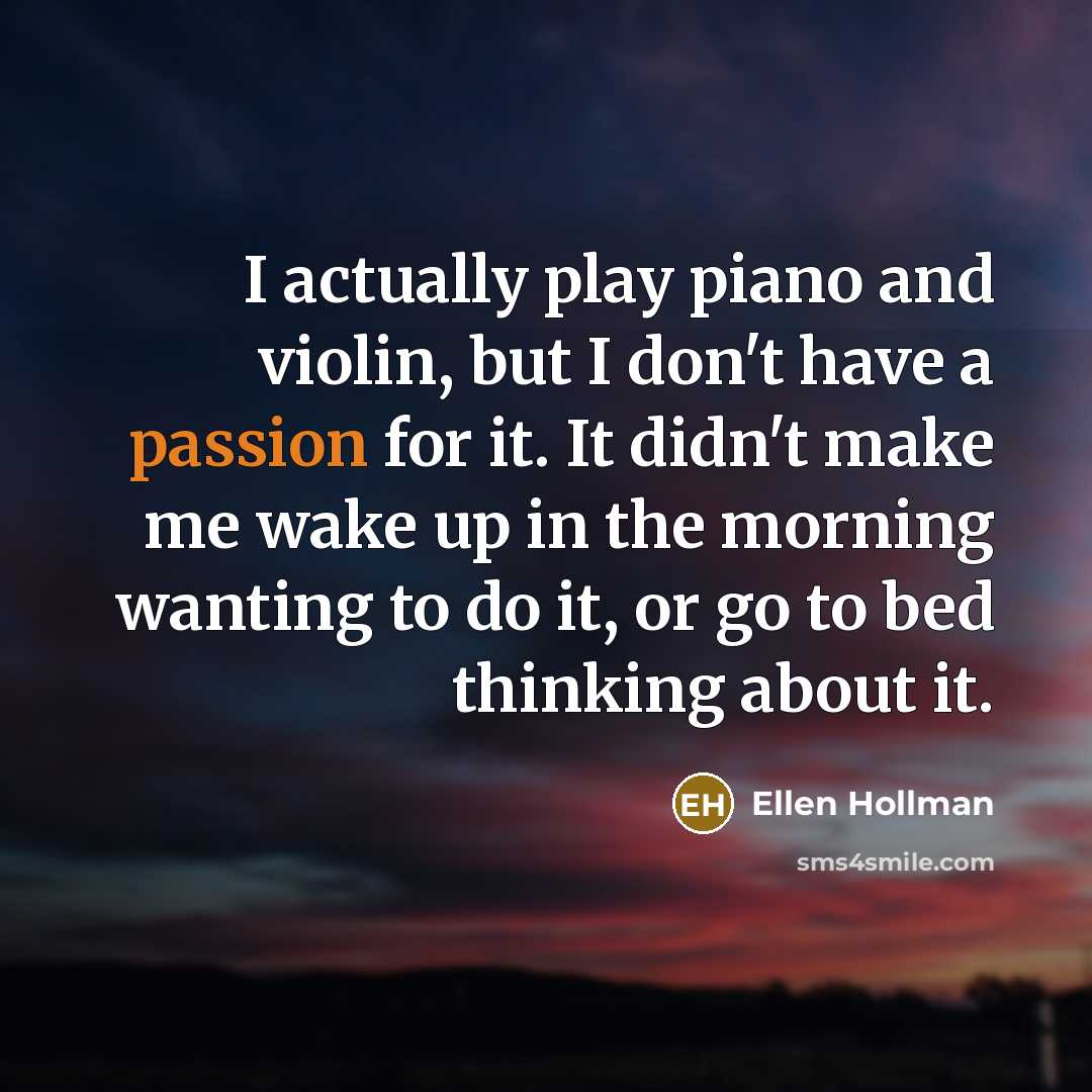 “I actually play piano and violin, but I don't have…” quote by Ellen Hollman