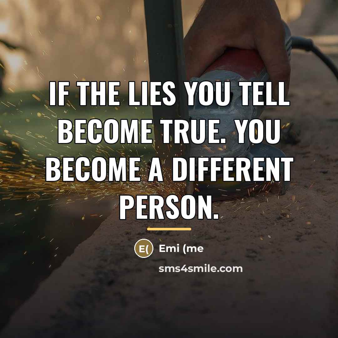 “If the lies you tell become true. you become a…” quote by Emi (me