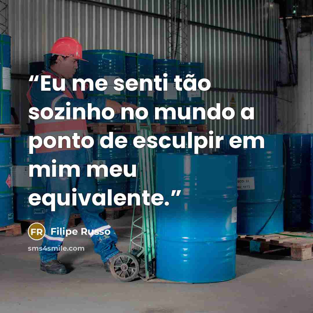 “Eu me senti tão sozinho no mundo a ponto de esculpir em mim meu equivalente.” quote by Filipe Russo