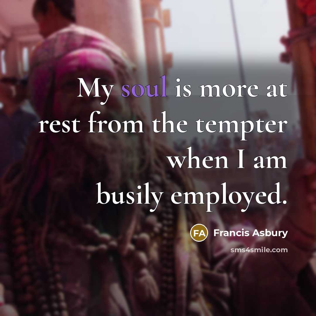 “My soul is more at rest from the tempter when…” quote by Francis Asbury