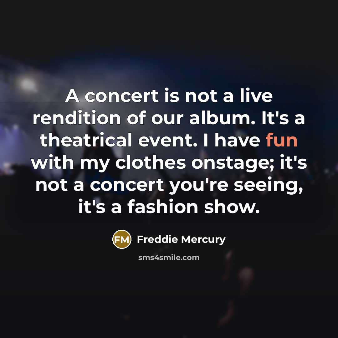 “A concert is not a live rendition of our album.…” quote by Freddie Mercury