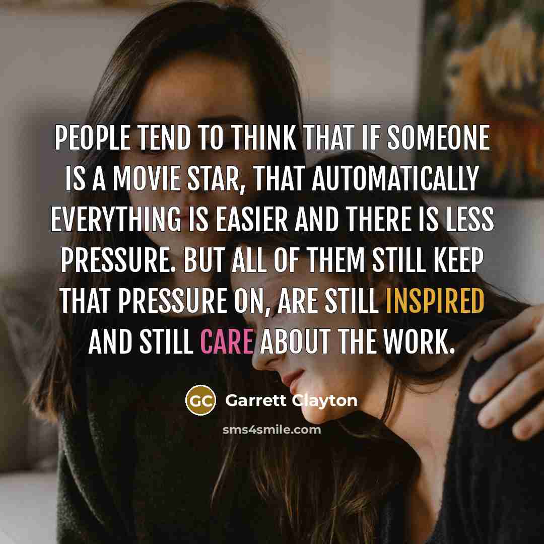 “People tend to think that if someone is a movie…” quote by Garrett Clayton
