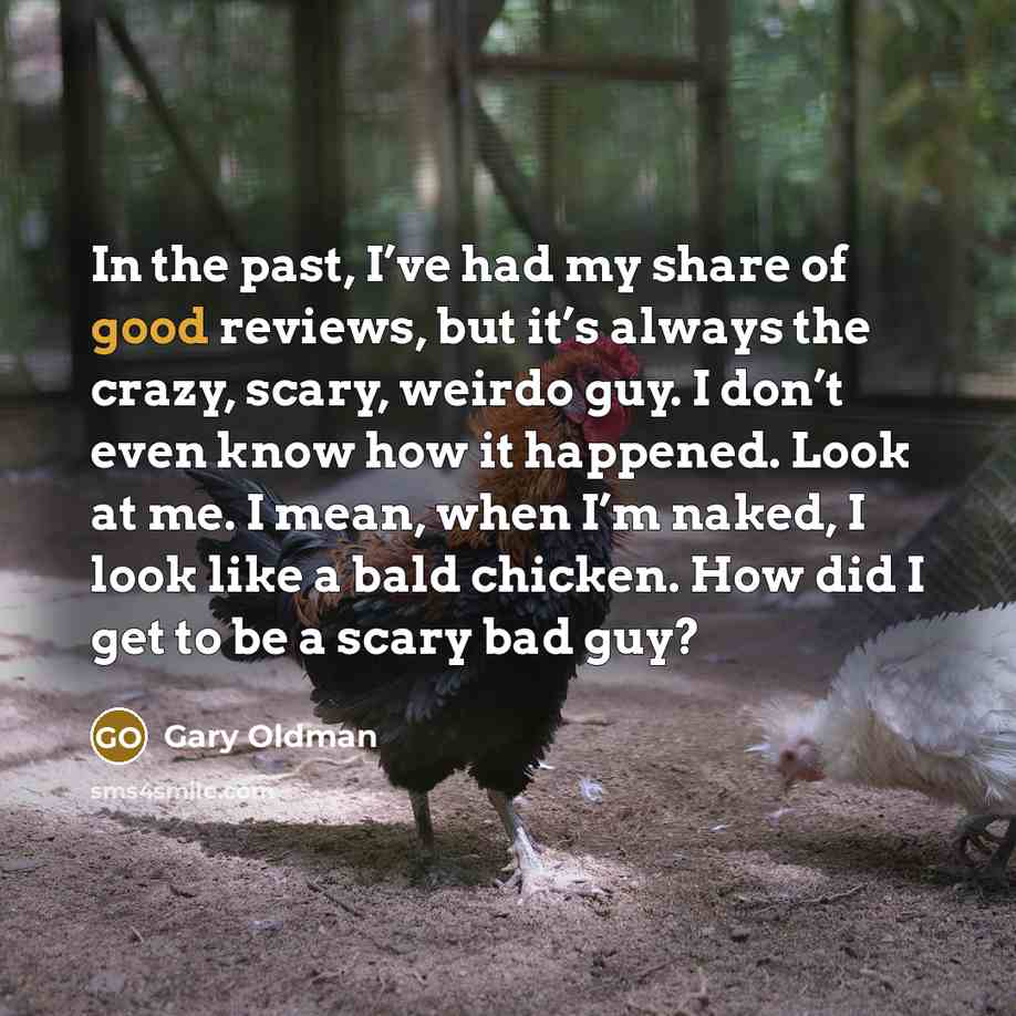 “In the past, I’ve had my share of good reviews,…” quote by Gary Oldman