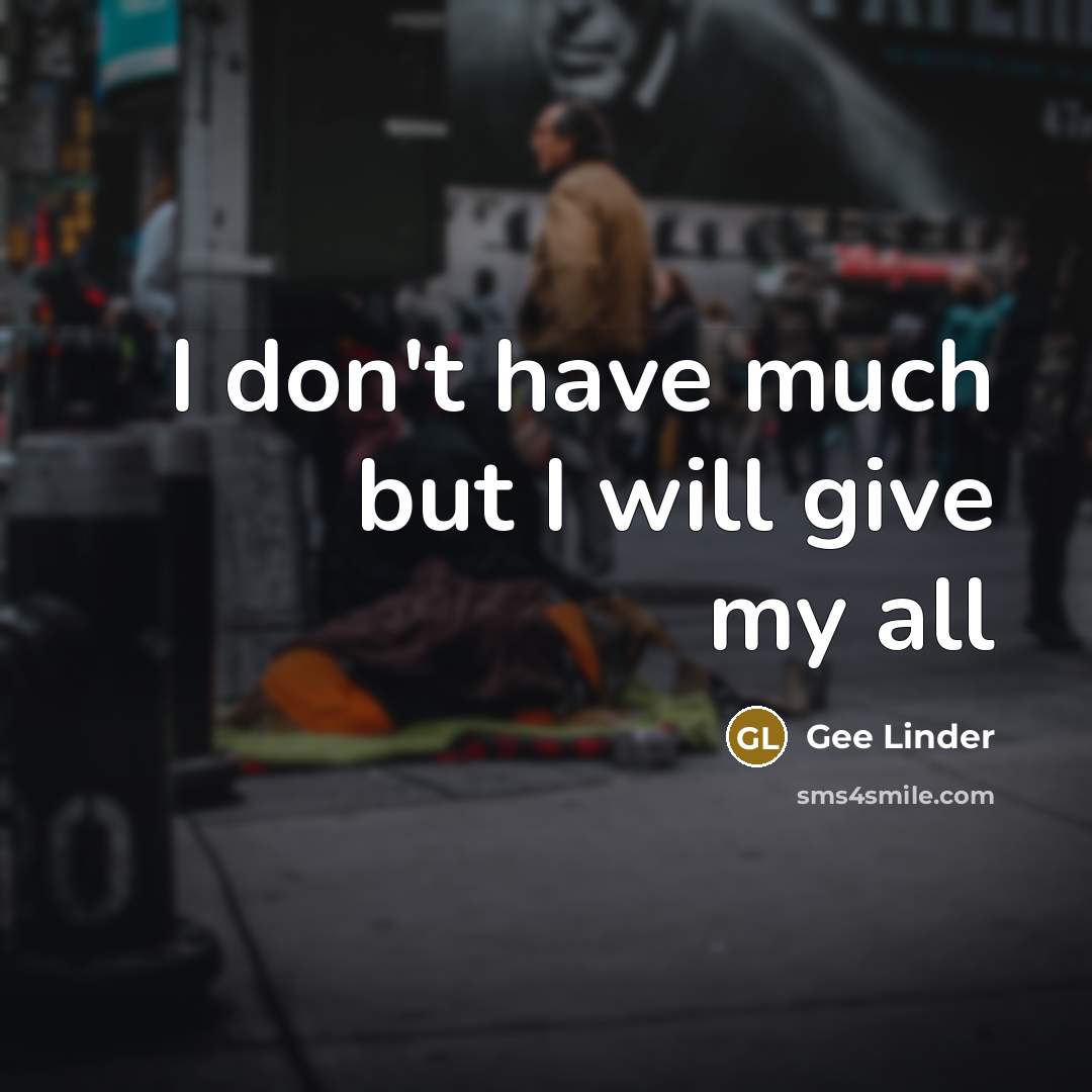 “I don't have much but I will give my all…” quote by Gee Linder