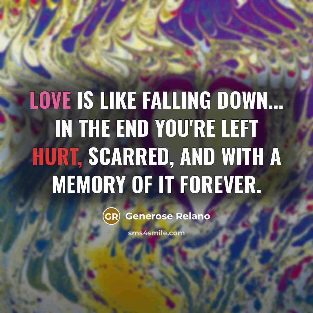 “Love is like falling down... in the end you're left…” quote by Generose Relano