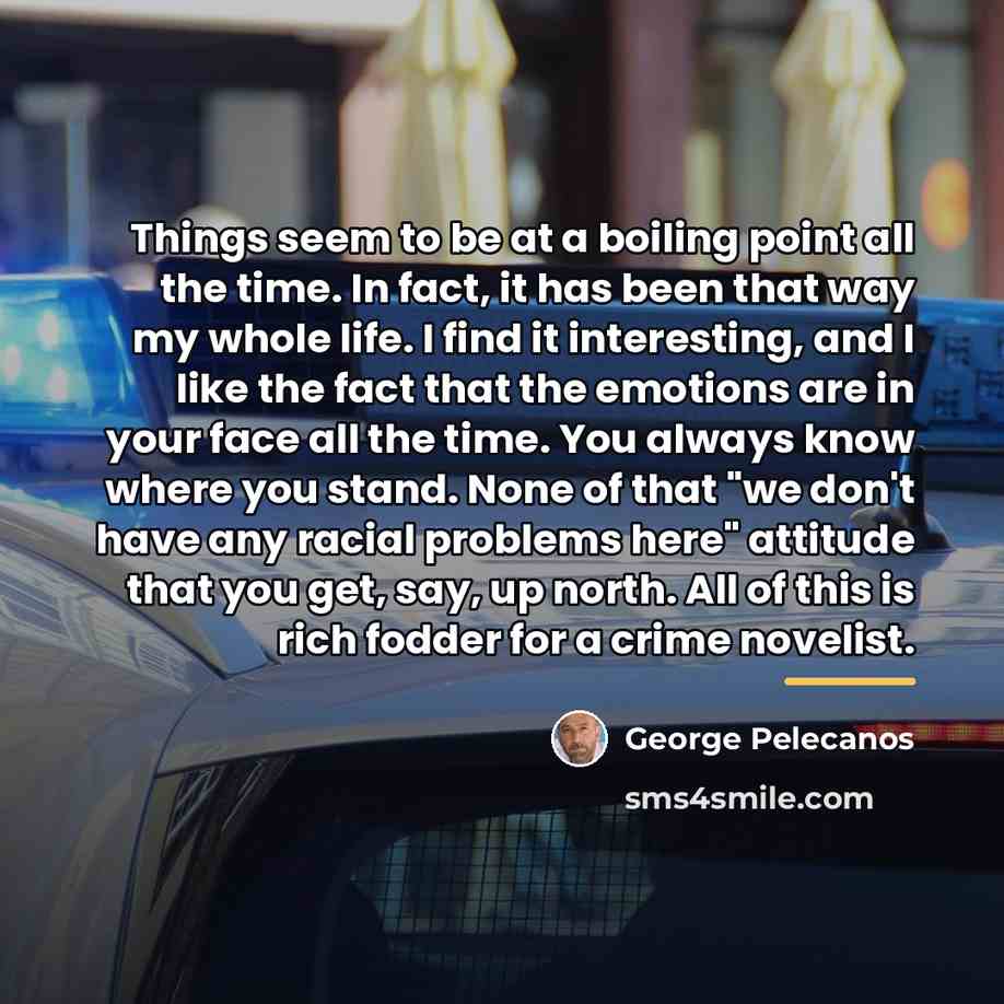 “Things seem to be at a boiling point all the…” quote by George Pelecanos