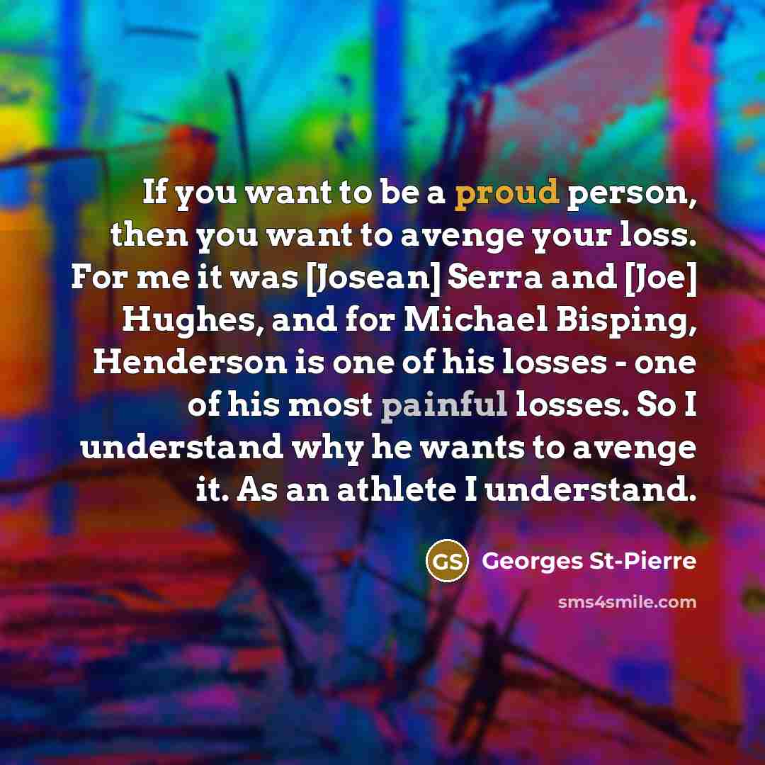 “If you want to be a proud person, then you…” quote by Georges St-Pierre