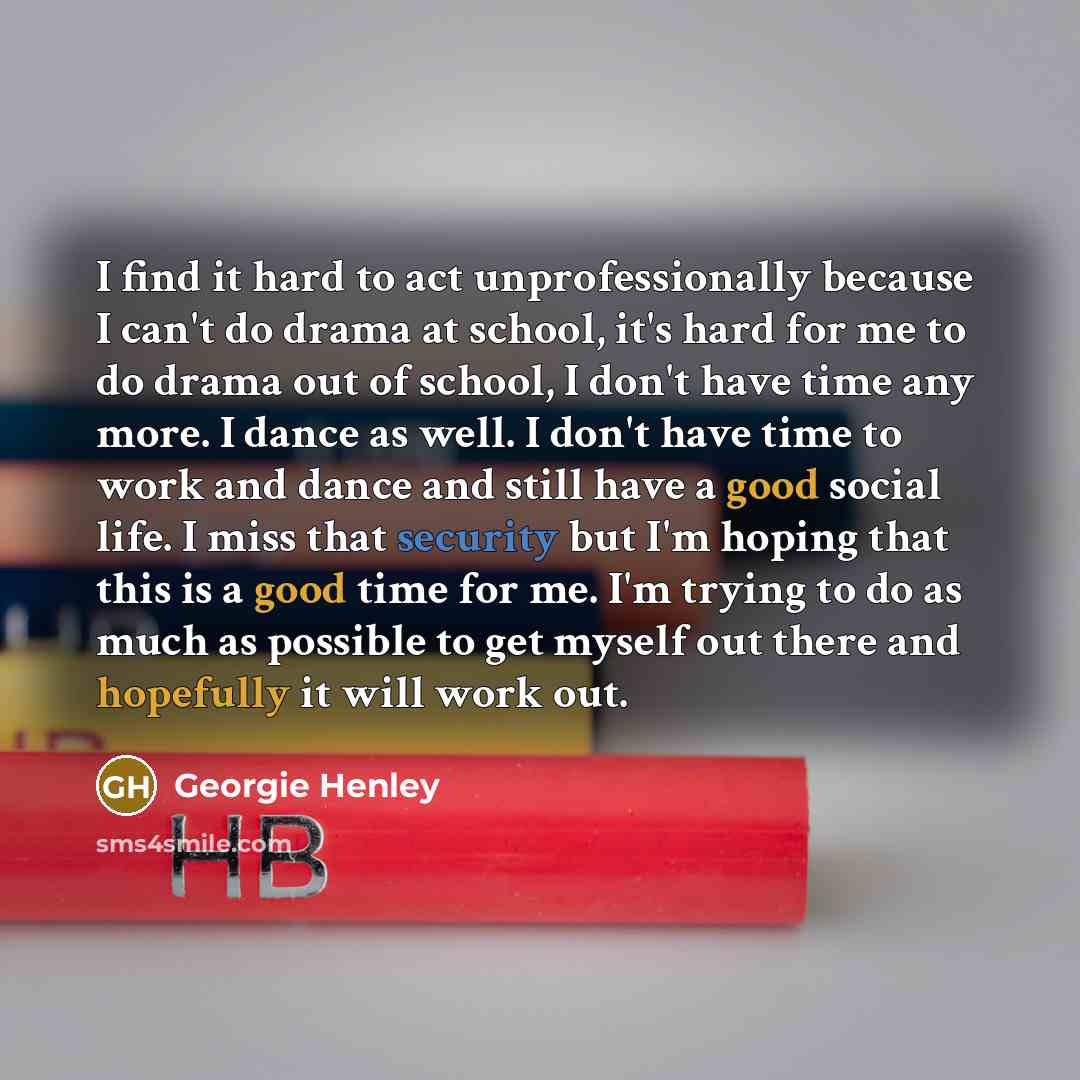 “I find it hard to act unprofessionally because I can't…” quote by Georgie Henley