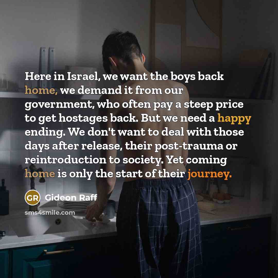 “Here in Israel, we want the boys back home, we…” quote by Gideon Raff