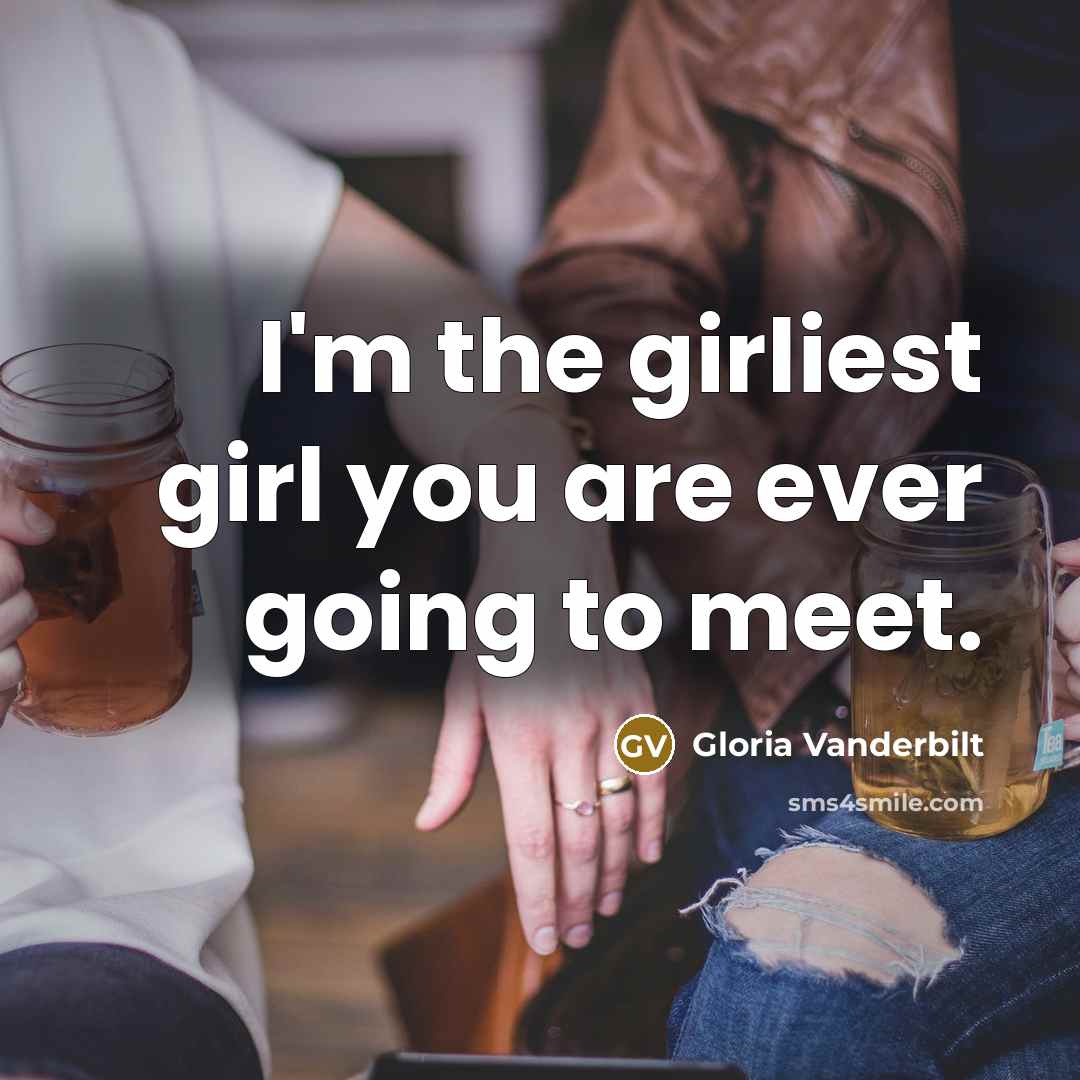 “I'm the girliest girl you are ever going to meet.…” quote by Gloria Vanderbilt