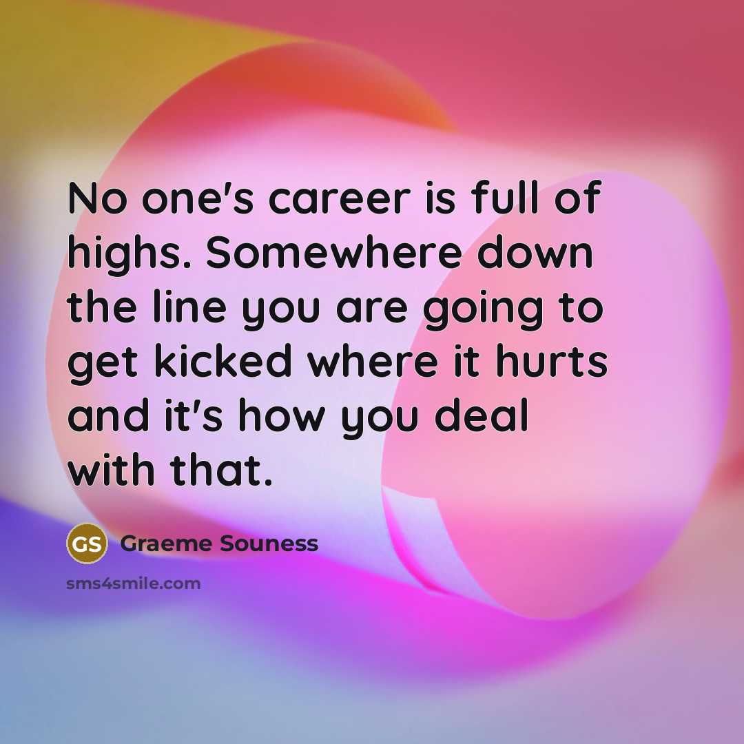 “No one's career is full of highs. Somewhere down the…” quote by Graeme Souness