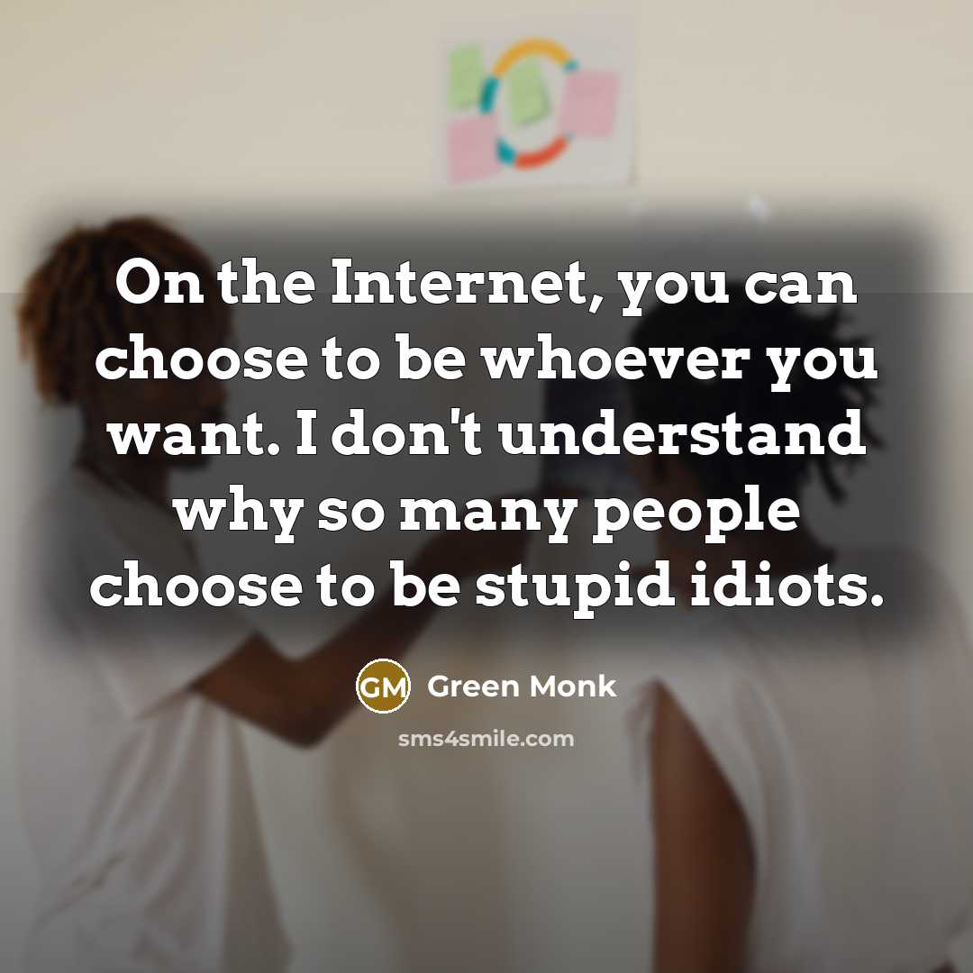 “On the Internet, you can choose to be whoever you…” quote by Green Monk