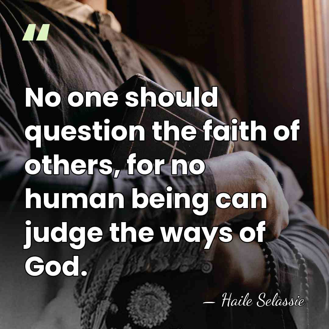 No one should question the faith of others, for no human being&hellip; - Haile Selassie