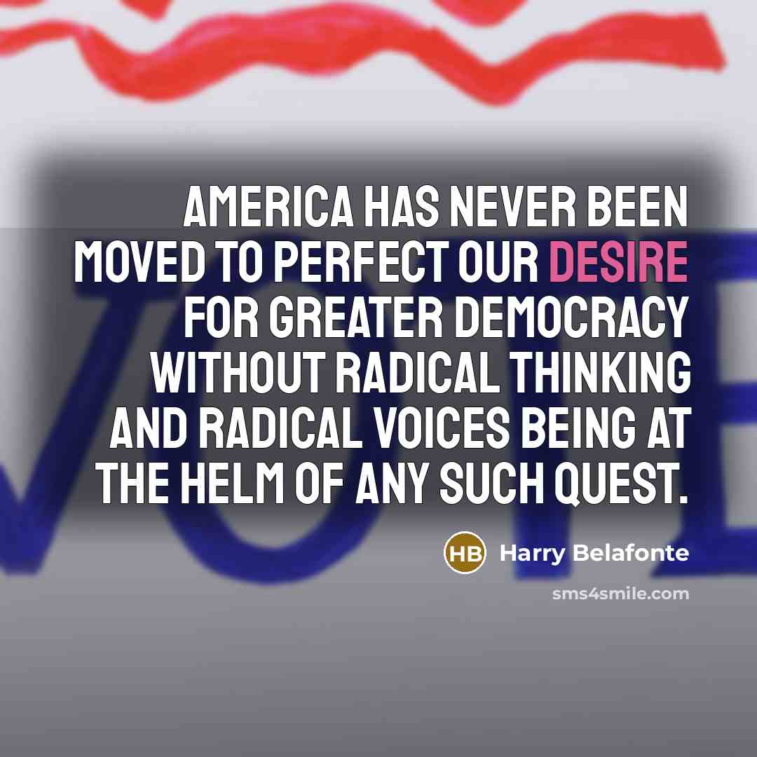 “America has never been moved to perfect our desire for…” quote by Harry Belafonte