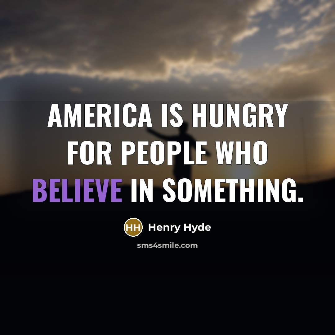 “America is hungry for people who believe in something.…” quote by Henry Hyde