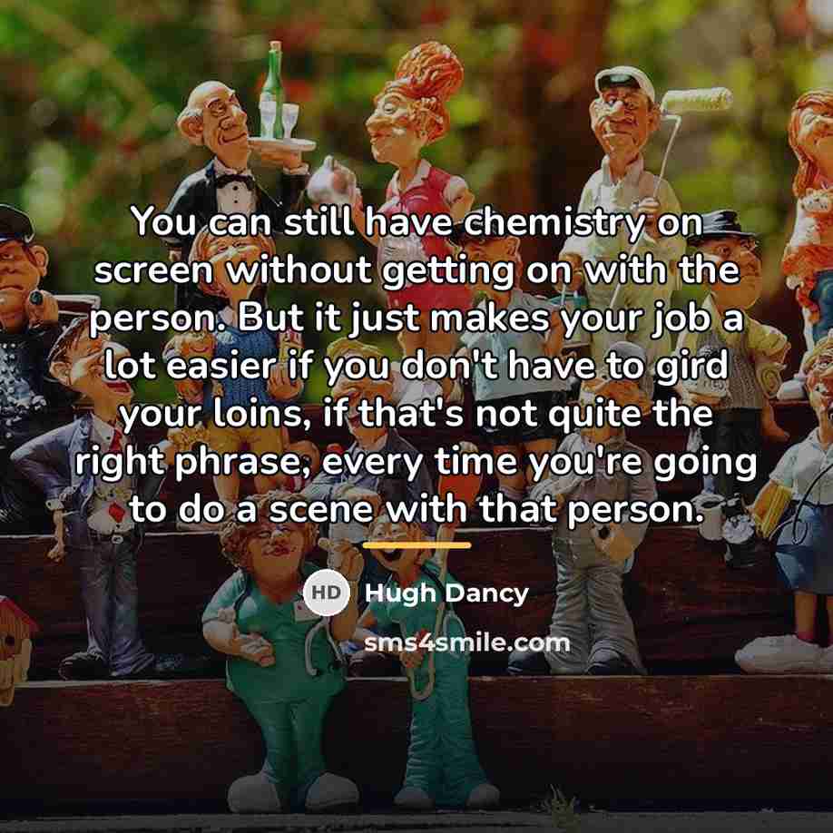 “You can still have chemistry on screen without getting on…” quote by Hugh Dancy