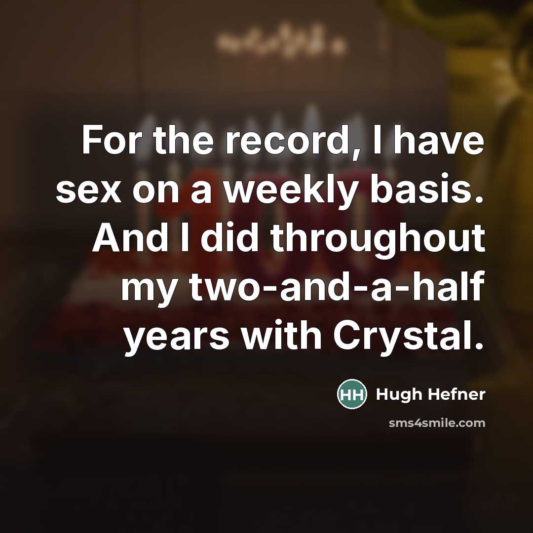 “For the record, I have sex on a weekly basis.…” quote by Hugh Hefner