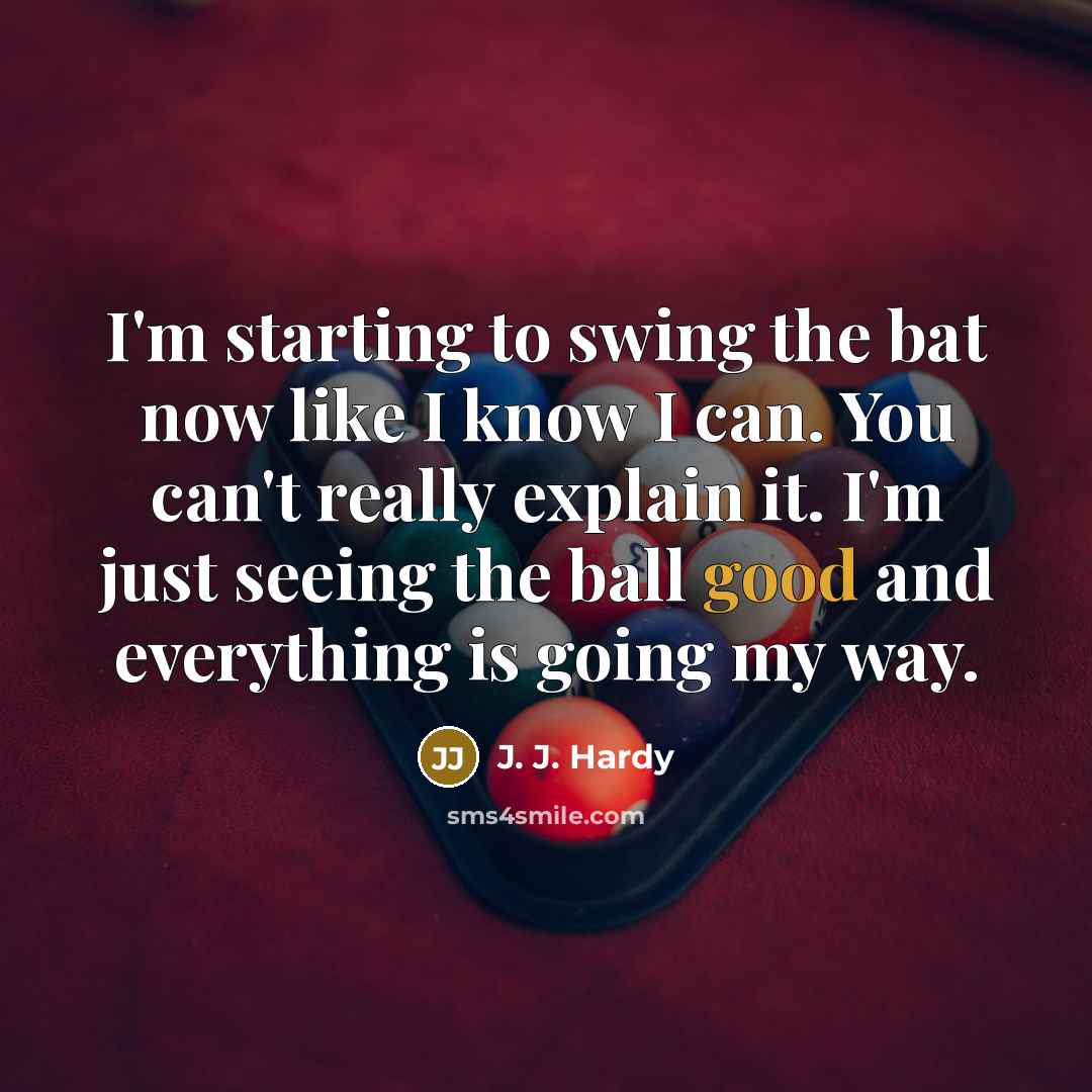 “I'm starting to swing the bat now like I know…” quote by J. J. Hardy