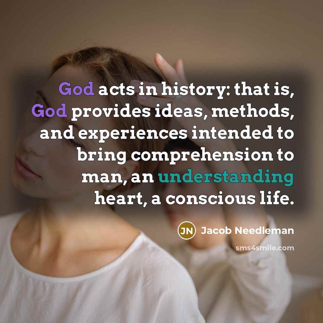 “God acts in history: that is, God provides ideas, methods,…” quote by Jacob Needleman