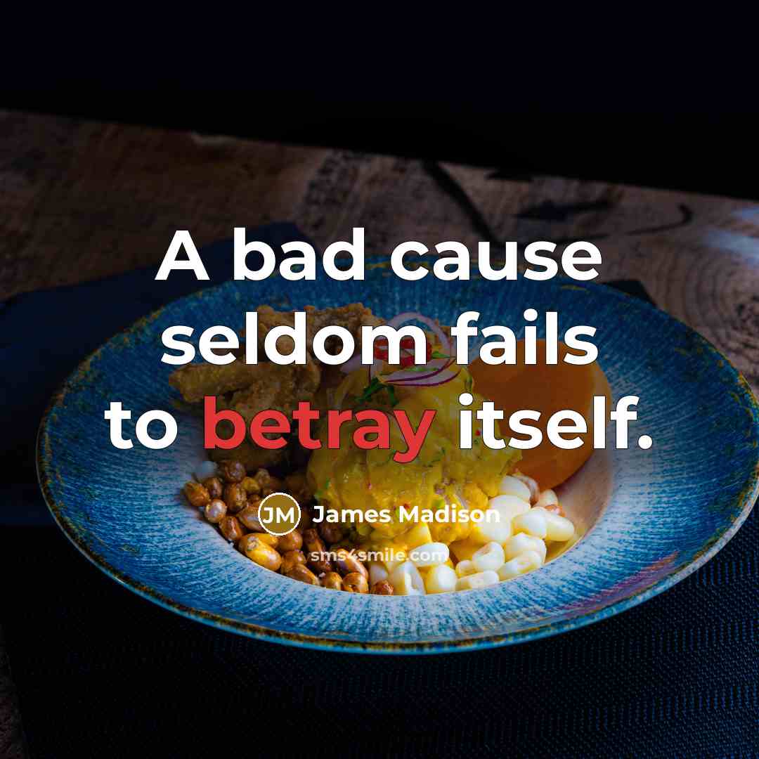“A bad cause seldom fails to betray itself.…” quote by James Madison