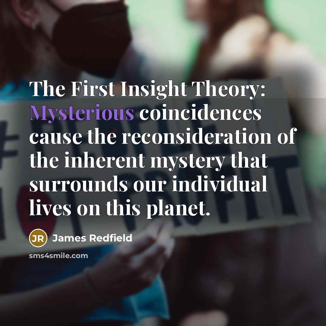 “The First Insight Theory: Mysterious coincidences cause the reconsideration of…” quote by James Redfield