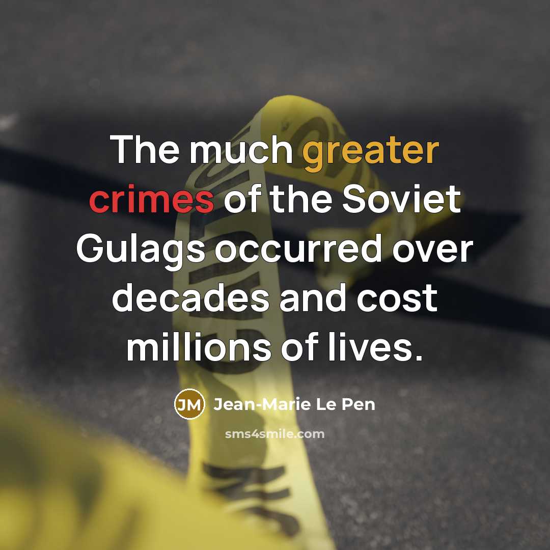 “The much greater crimes of the Soviet Gulags occurred over…” quote by Jean-Marie Le Pen