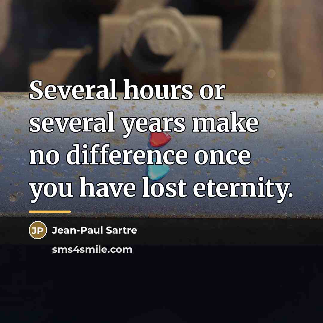 “Several hours or several years make no difference once you…” quote by Jean-Paul Sartre