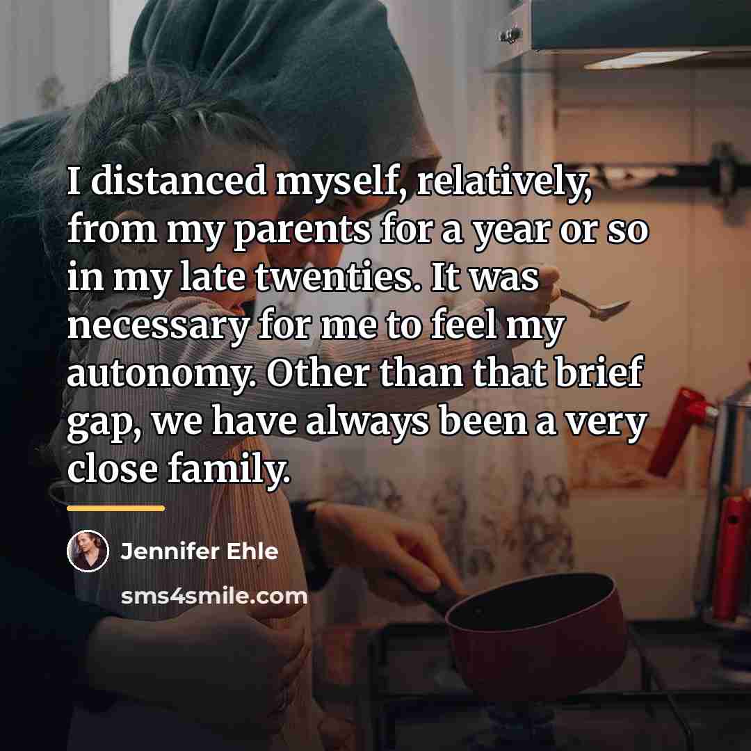 “I distanced myself, relatively, from my parents for a year…” quote by Jennifer Ehle